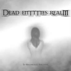 Dead Entities' Realm : To Reconciled Solitude